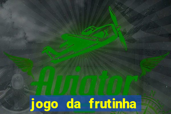 jogo da frutinha de ganhar dinheiro